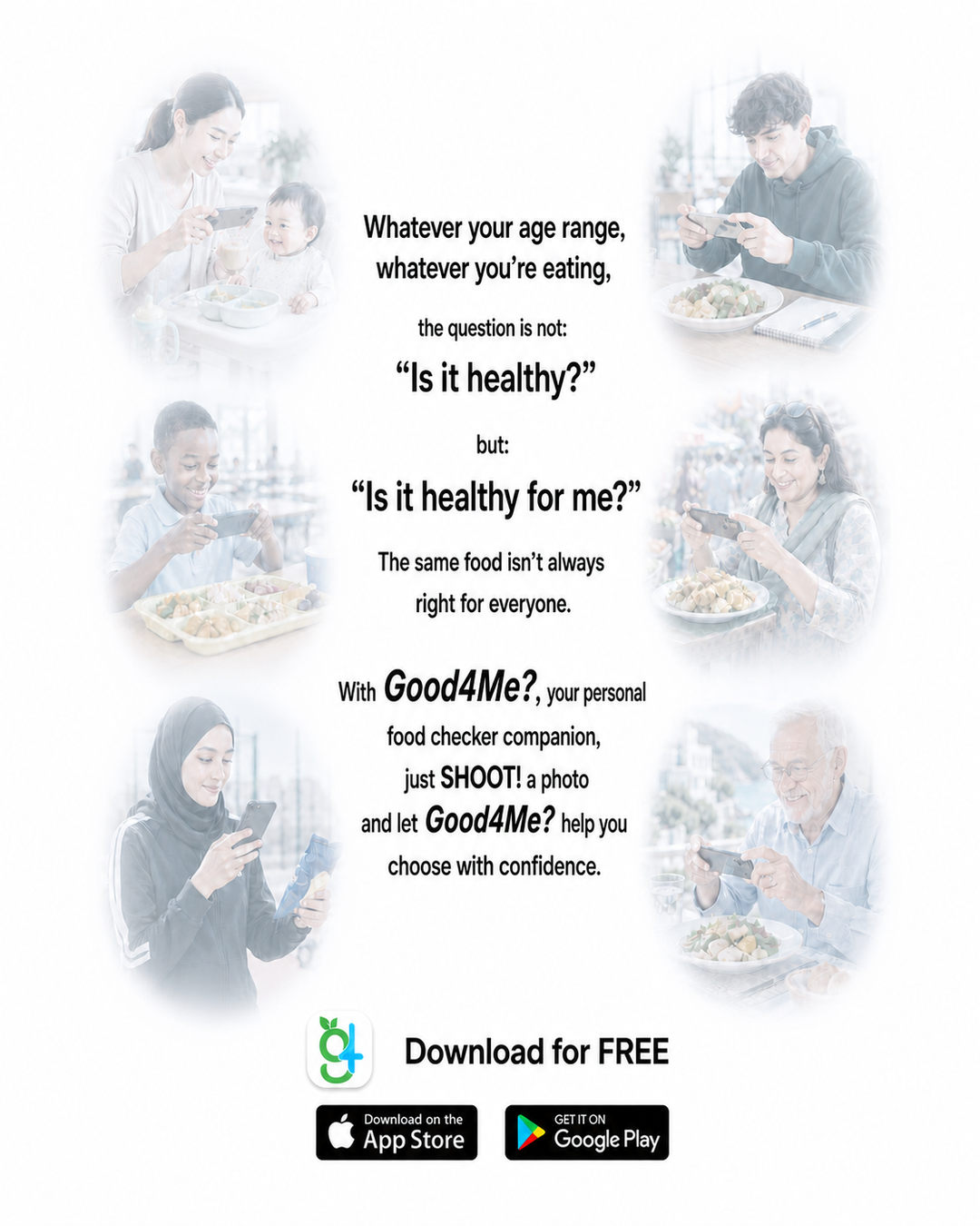 Whatever your age range and whatever you are eating, Good4Me? asks whether it is healthy for you. Download Good4Me? for free.